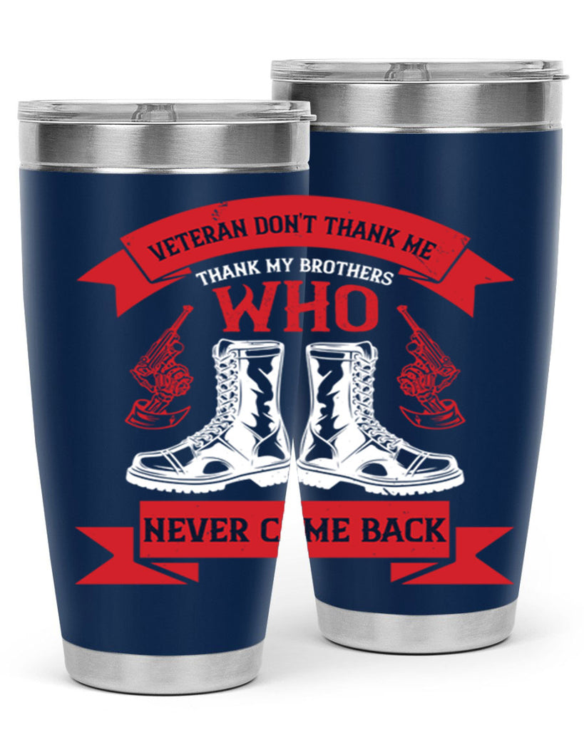 veteran dont thank me thank my brothes who never back 10#- Veterns Day- Tumbler