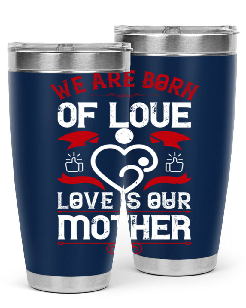 we are born of love 17#- mothers day- Tumbler