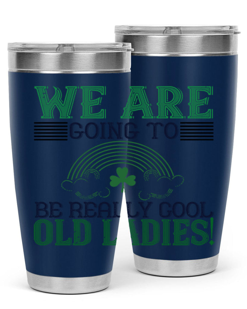 we are going to be really cool old ladies Style 7#- St Patricks Day- Tumbler