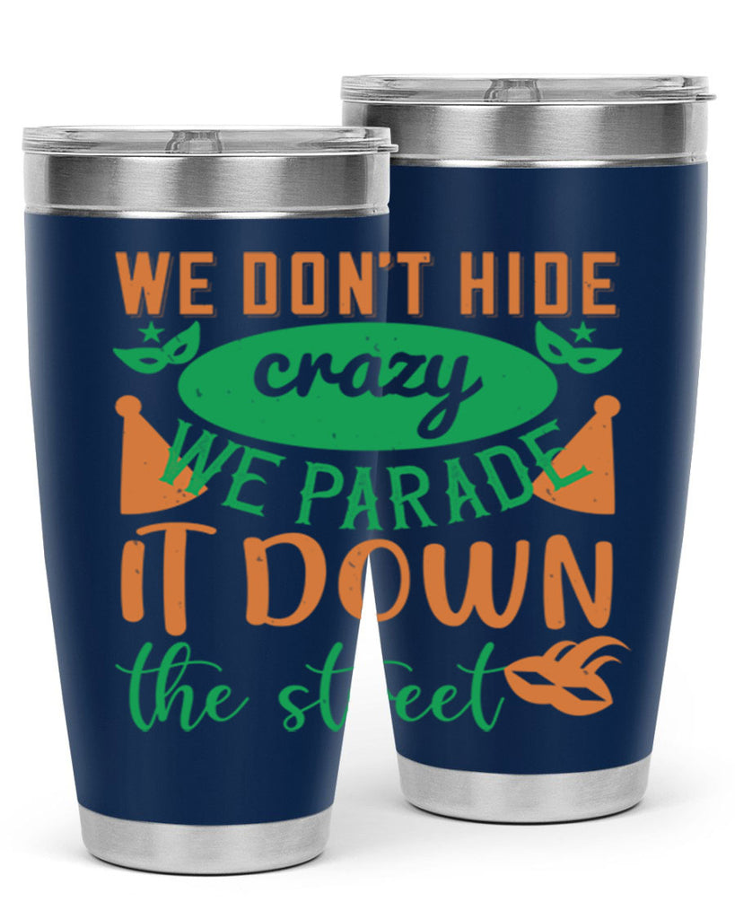 we dont hide crazy we parade it down the street 32#- mardi gras- Tumbler