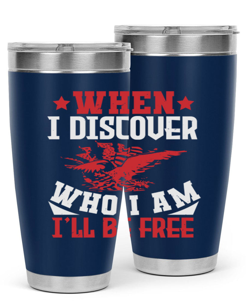 when i discover who i am Style 57#- Fourt Of July- Tumbler