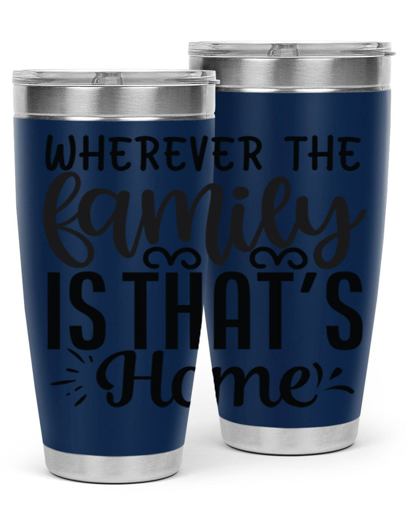 wherever the family is thats home 9#- family- Tumbler