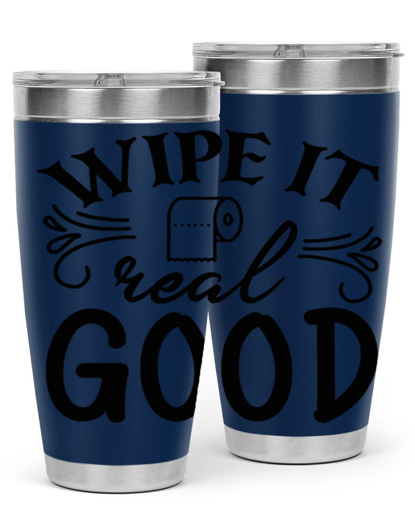 wipe it real good 50#- bathroom- Tumbler