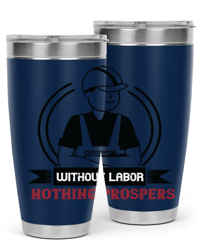 without labor nothing prospers 8#- labor day- Tumbler