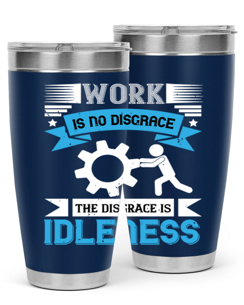 work is no disgrace the disgrace is idleness 17#- labor day- Tumbler