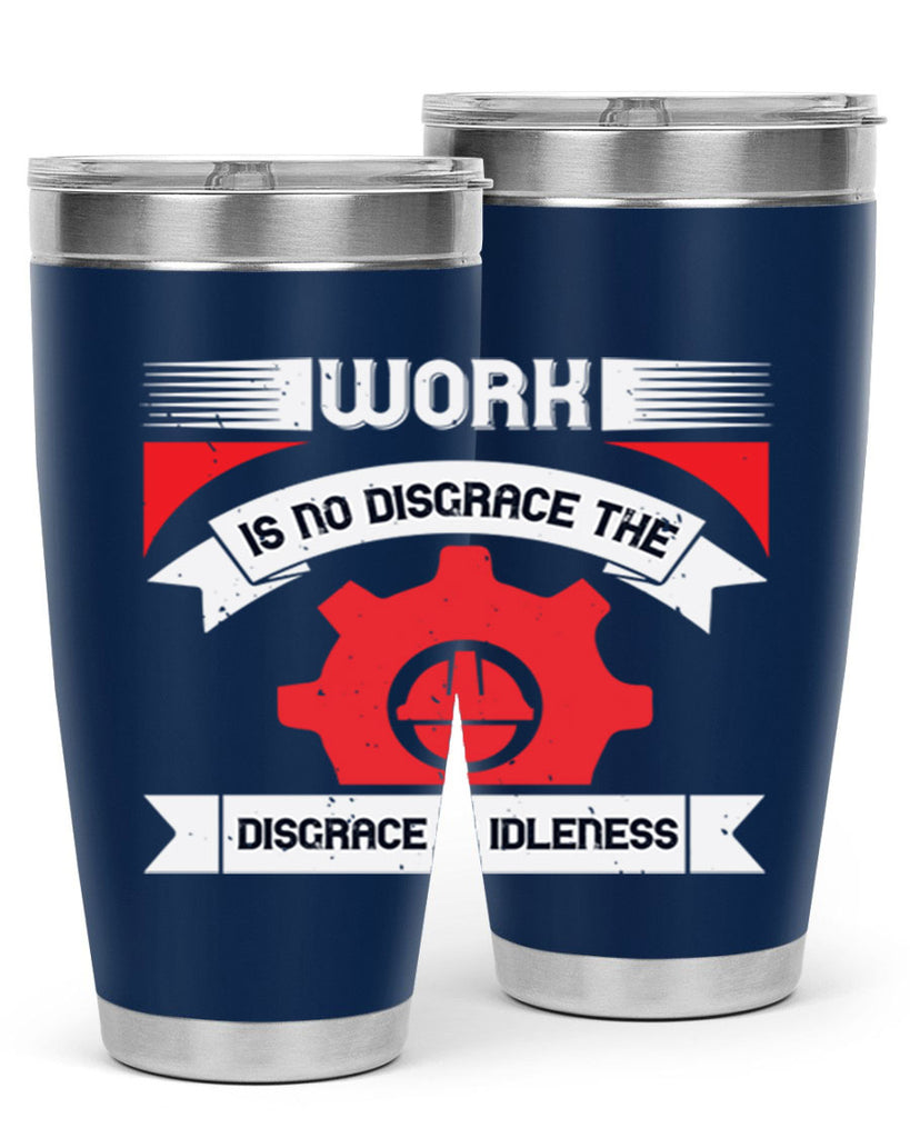 work is no disgrace the disgrace is idleness 5#- labor day- Tumbler