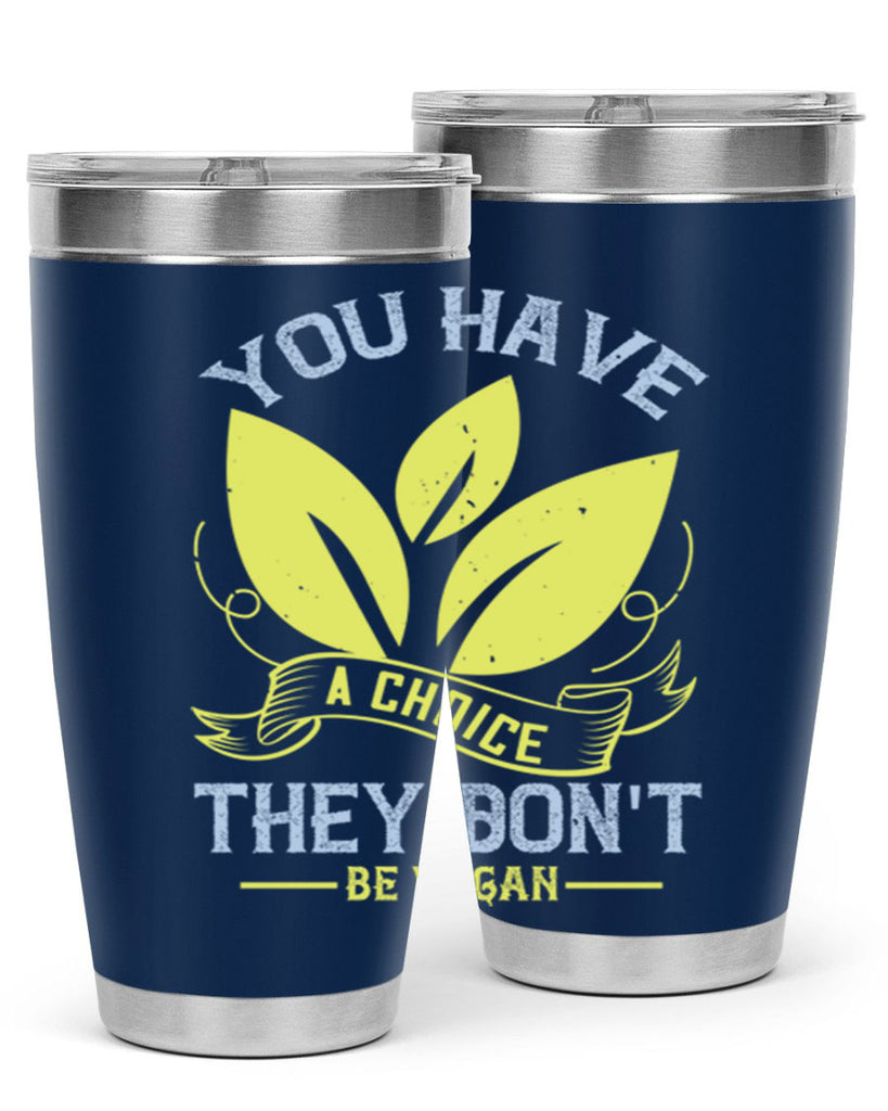 you have a choicethey dont be vegan 1#- vegan- Tumbler