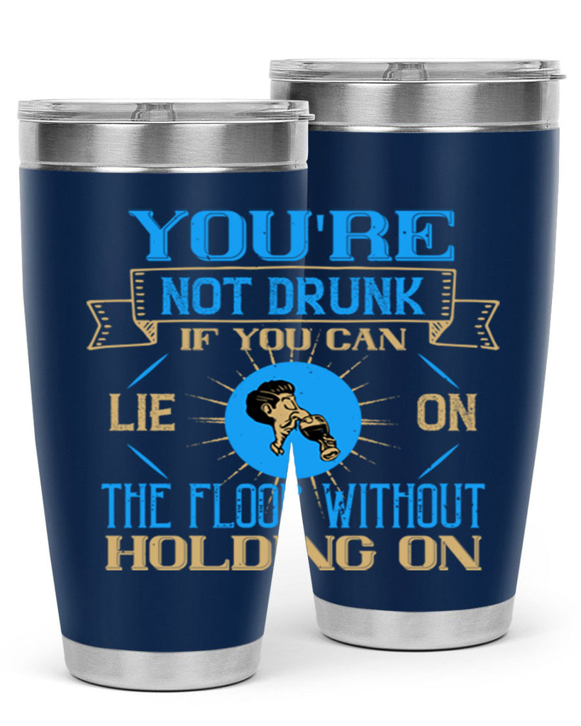 youre not drunk if you can lie on the floor without holding on 13#- drinking- Tumbler