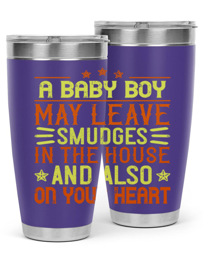 A baby boy may leave smudges in the house and also on your heart Style 150#- baby- tumbler
