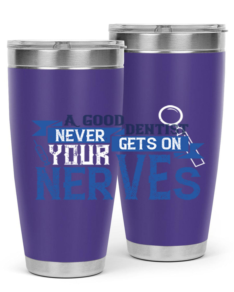 A good dentist never gets on your nerves Style 17#- dentist- tumbler