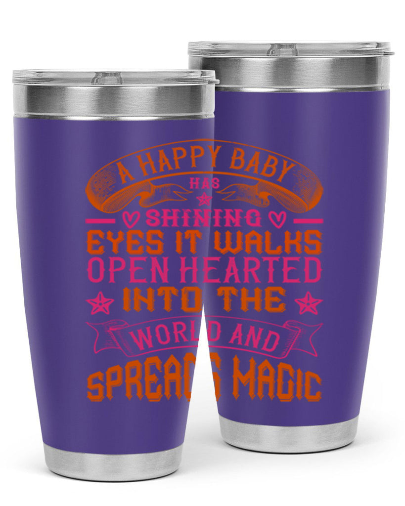 A happy baby has shining eyes It walks open hearted into the world and spreads magic Style 134#- baby- tumbler