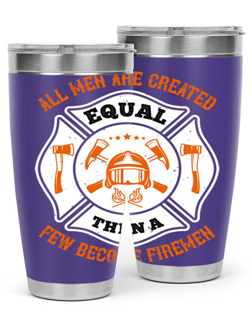 All men are created equal then a few become firemen Style 94#- fire fighter- tumbler