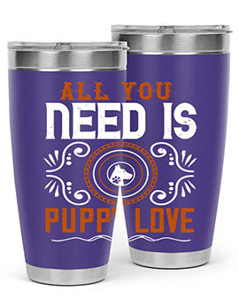 All you need is puppy love Style 155#- dog- Tumbler