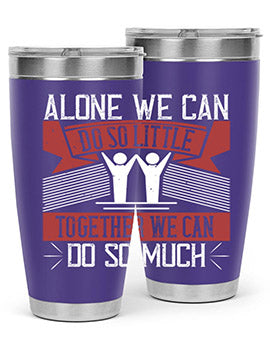 Alone we can do so little together we can do so much Style 37#- volunteer- Tumbler