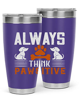 Always Think Pawsitive Style 133#- dog- Tumbler
