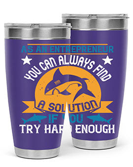 As an entrepreneur you can always find a solution if you try hard enough Style 96#- shark  fish- Tumbler