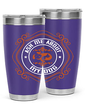 Ask Me About My Dog Style 130#- dog- Tumbler