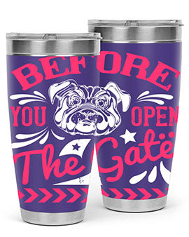 Before You Open The Gate Style 17#- dog- Tumbler