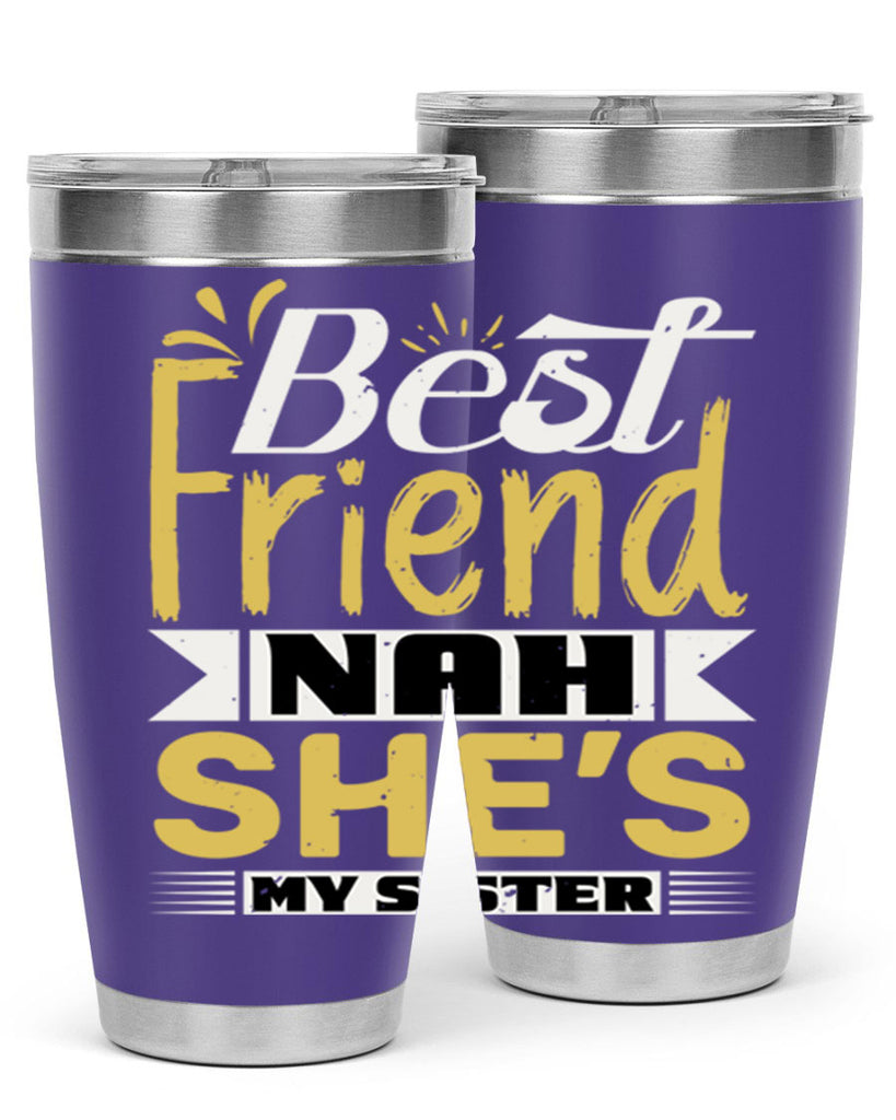 Best friend Nah She’s my sister Style 11#- Best Friend- Tumbler