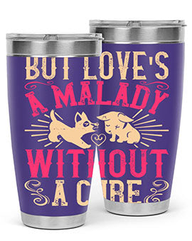 But loves a malady without a cure Style 6#- dog- Tumbler