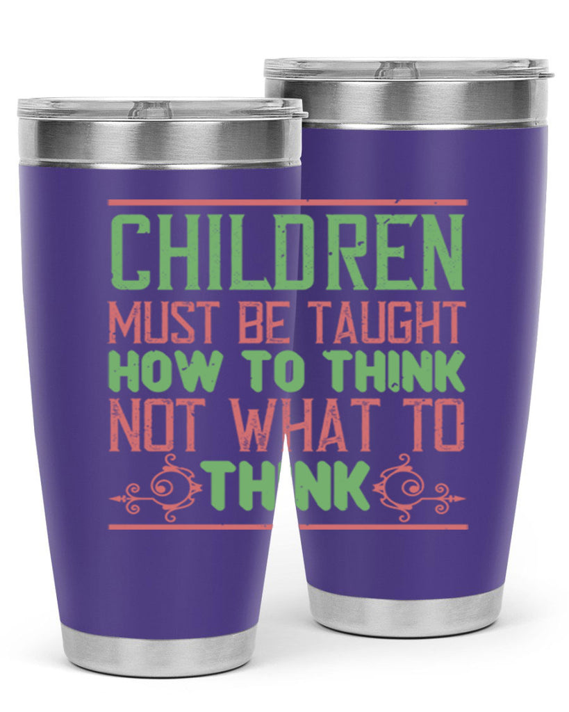 Children must be taught how to think not what to think Style 45#- baby- Tumbler