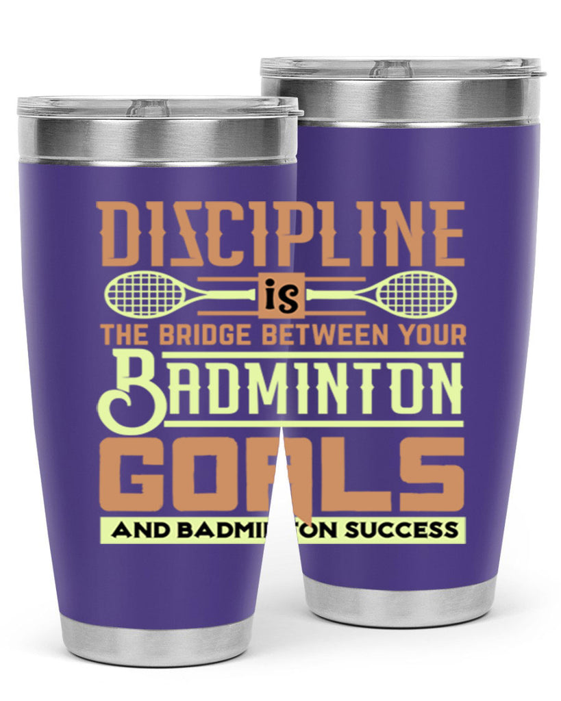 DISCIPLINE is the bridge between your Badminton Goals 1332#- badminton- Tumbler
