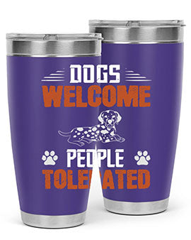 Dogs Welcome People Tolerated Style 207#- dog- Tumbler