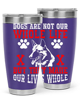 Dogs are not our whole life but they make our lives whole Style 45#- dog- Tumbler