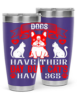 Dogs have their day but cats have Style 214#- dog- Tumbler