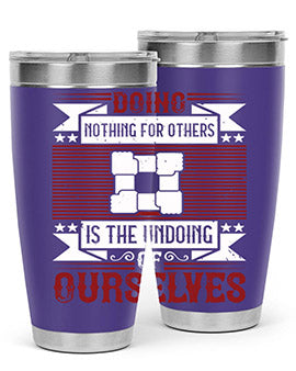 Doing nothing for others is the undoing of ourselves Style 26#- volunteer- Tumbler