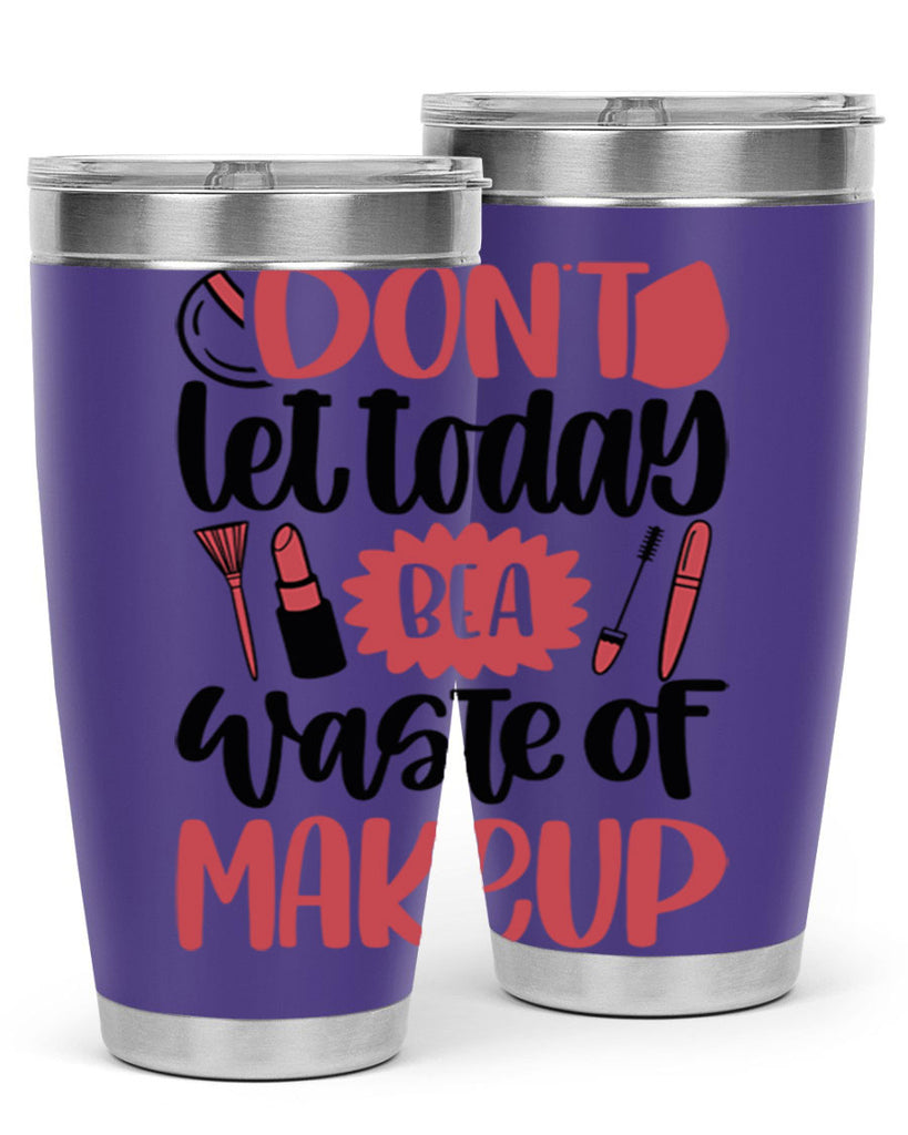 Don∩t Let Today Be A Waste Of Makeup Style 105#- make up- Tumbler