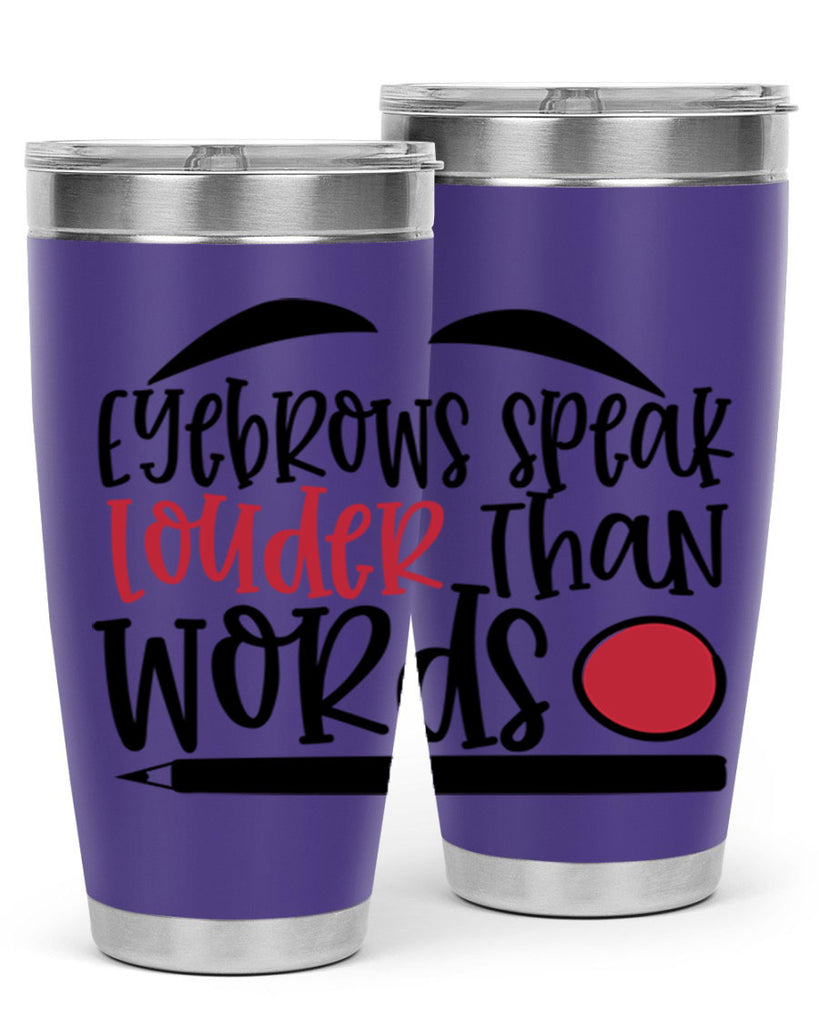Eyebrows speak louder than words design Style 238#- make up- Tumbler