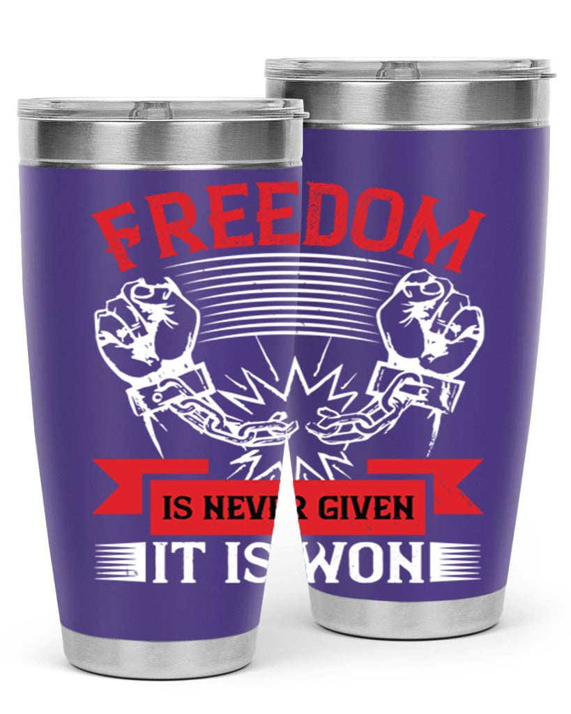 Freedom is never given it is won Style 89#- Fourt Of July- Tumbler