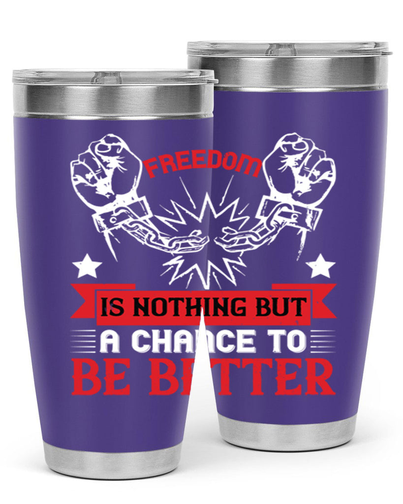Freedom is nothing but a chance to be better Style 90#- Fourt Of July- Tumbler