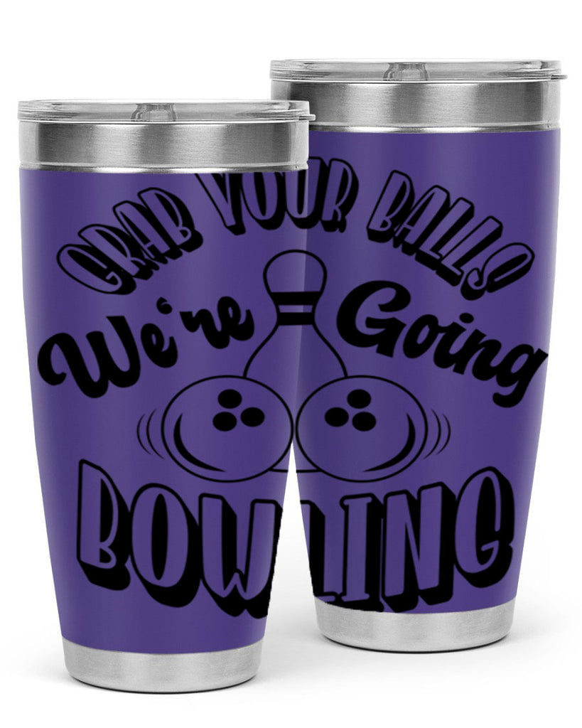 Grab your balls Were going bowling 1200#- bowlig- Tumbler