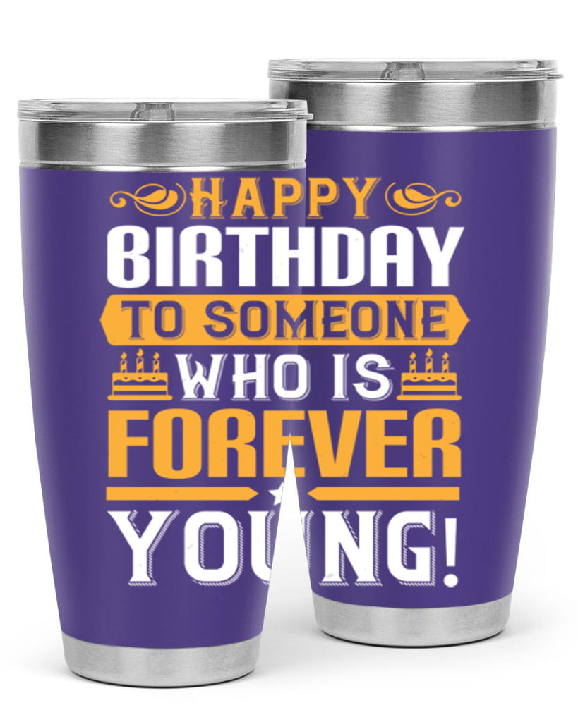 Happy birthday to someone who is forever young Style 80#- birthday- tumbler