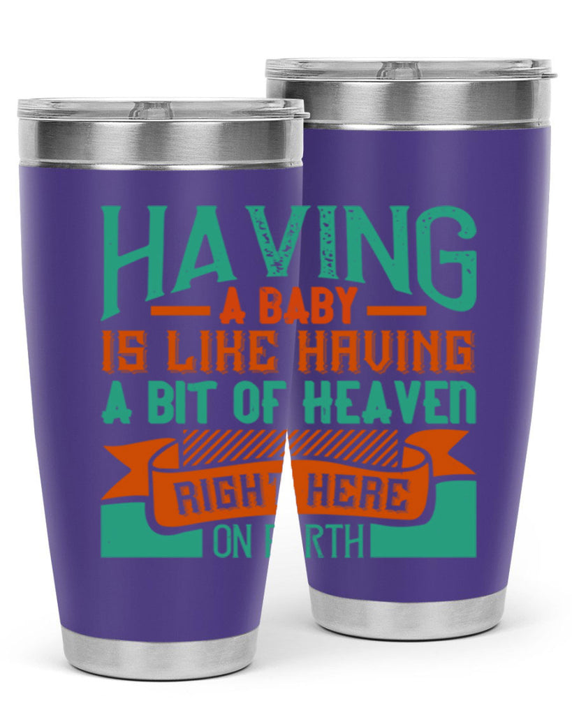 Having a baby is like having a bit of heaven right here on earth Style 121#- baby- tumbler