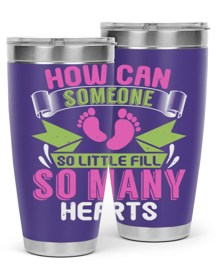 How can someone so little fill hearts Style 251#- baby- tumbler
