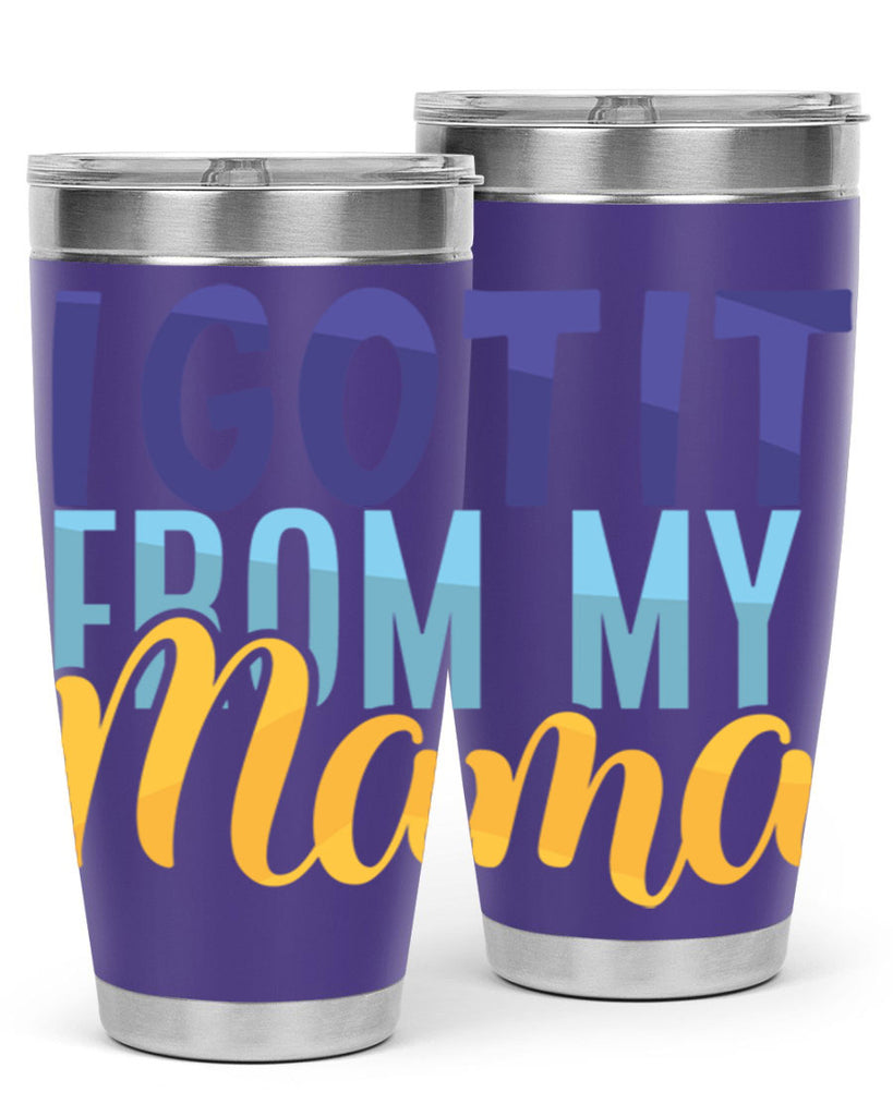 I Got It From My Mama Style 254#- baby- tumbler