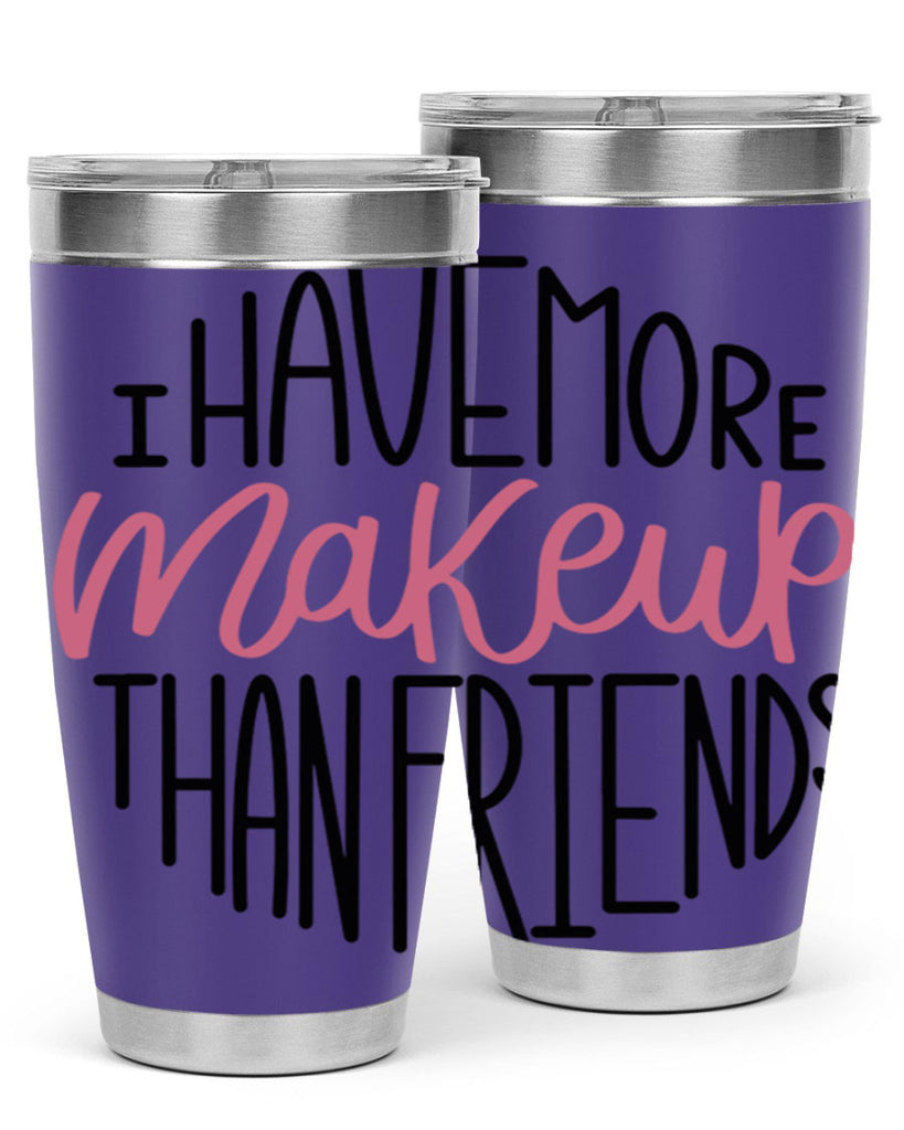 I Have More Makeup Than Friends Style 83#- make up- Tumbler