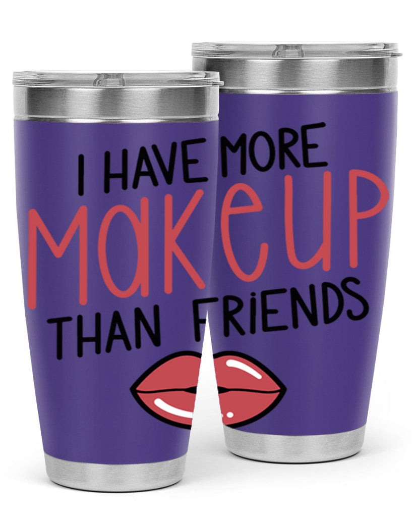I Have More Makeup Than Friends Style 84#- make up- Tumbler