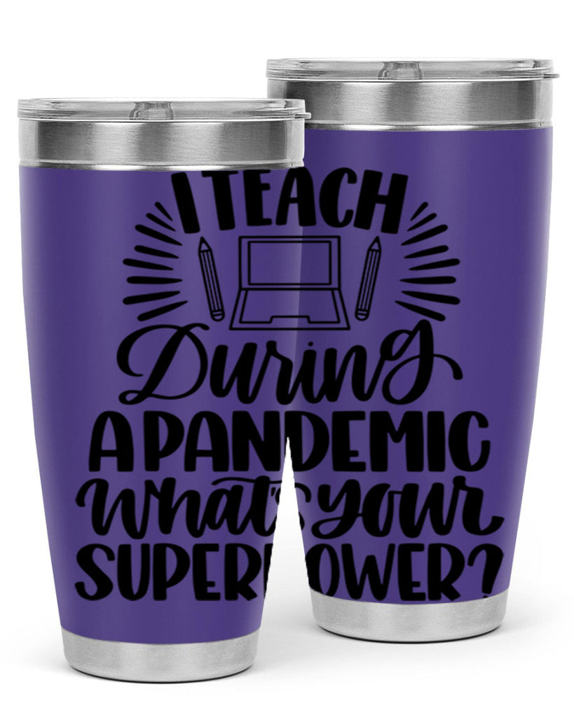 I Teach During A Pandemic Style 73#- teacher- tumbler