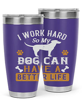 I Wark Hard So My Dog Can Have A Better Life Style 187#- dog- Tumbler