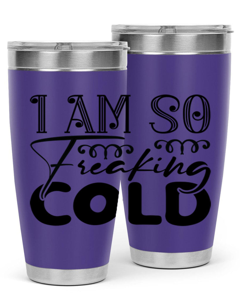 I am so freaking cold 240#- winter- Tumbler