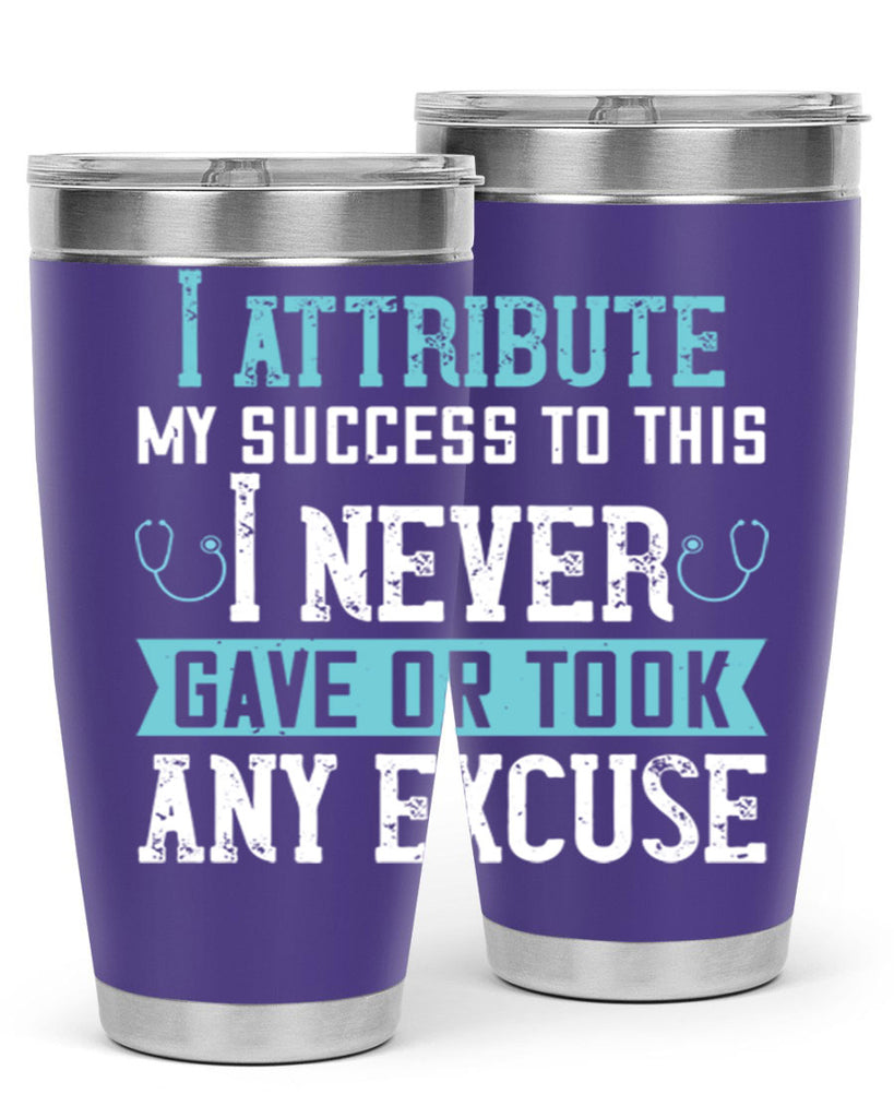 I attribute my success to this – I never gave or took any excuse Style 316#- nurse- tumbler