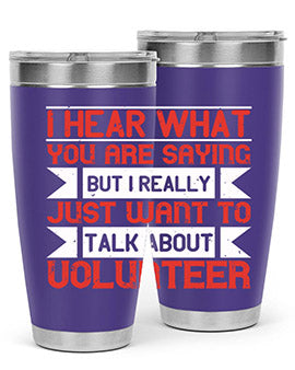 I hear what you are saying but I really just want to talk about volunteer Style 1#- volunteer- Tumbler