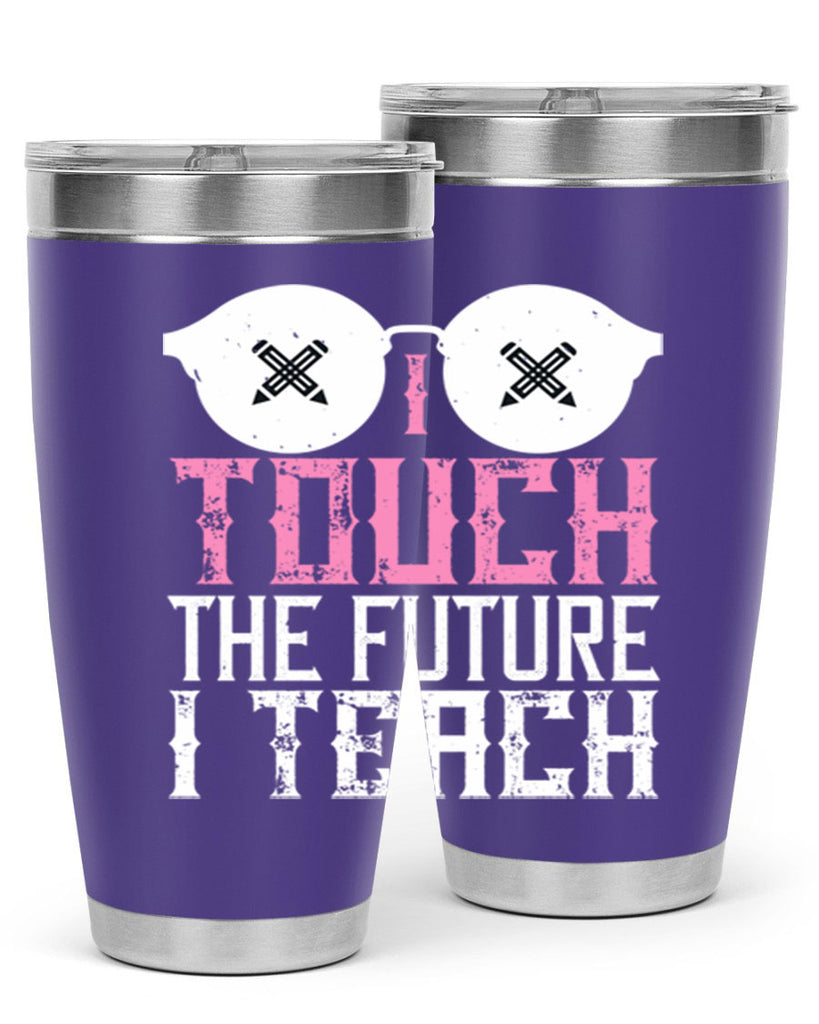I touch the future I teach Style 101#- teacher- tumbler