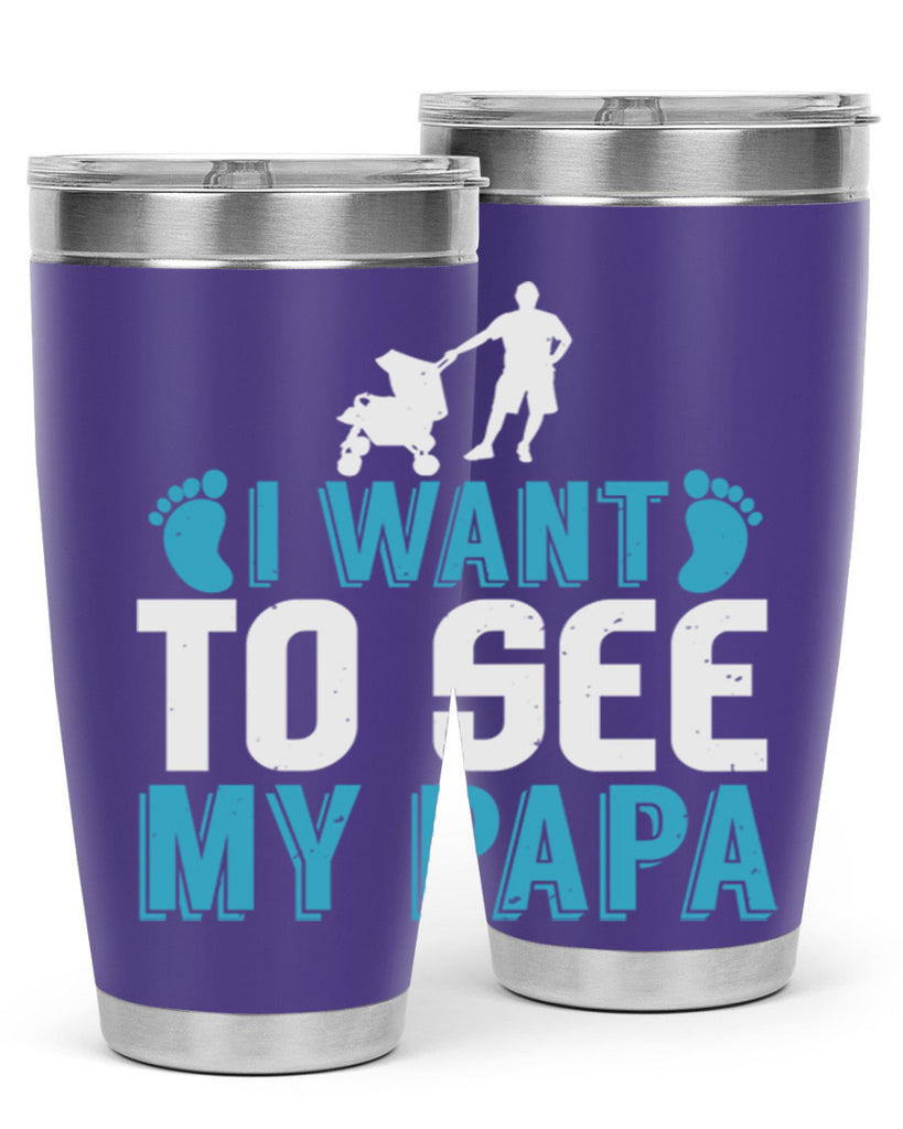 I want to see my papa Style 207#- baby- tumbler