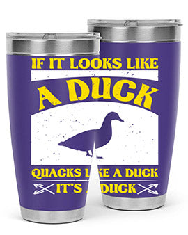 If it looks like a duck quacks like a duck its a duck Style 36#- duck- Tumbler