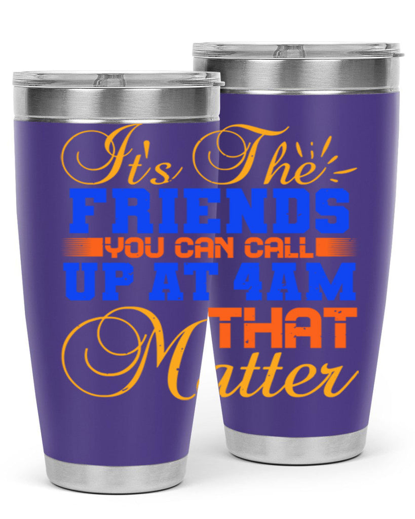 It’s the friends you can call up at am that matter Style 96#- Best Friend- Tumbler